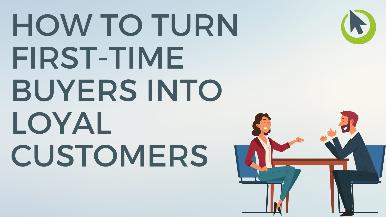 How to Turn First-Time Buyers into Loyal Customers