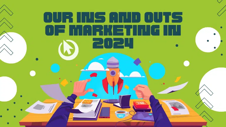 OUR INS AND OUTS OF MARKETING IN 2024